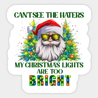 Can't See The Haters My Christmas Lights Are Too Bright Sticker